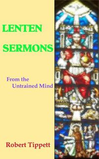 Cover image for Lenten Sermons: From the Untrained Mind