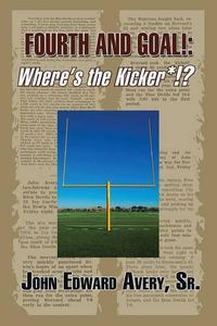 Cover image for Fourth and Goal!: Where's the Kicker*!?