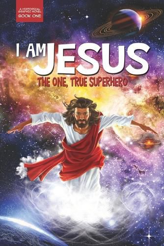 Cover image for I Am Jesus: The One, True Superhero