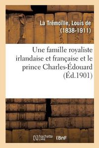 Cover image for Une famille royaliste irlandaise et francaise et le prince Charles-Edouard