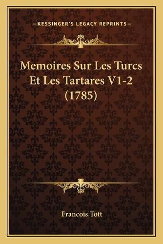 Cover image for Memoires Sur Les Turcs Et Les Tartares V1-2 (1785)