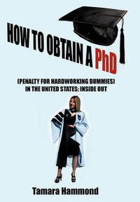 Cover image for How to Obtain a PhD (Penalty for Hardworking Dummies) in the United States