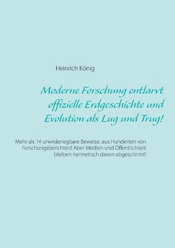 Cover image for Moderne Forschung entlarvt offizielle Erdgeschichte und Evolution als Lug und Trug!: Mehr als 14 unwiderlegbare Beweise, aus Hunderten von Forschungsberichten! Aber Medien und OEffentlichkeit bleiben hermetisch davon abgeschirmt!