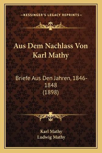 Cover image for Aus Dem Nachlass Von Karl Mathy: Briefe Aus Den Jahren, 1846-1848 (1898)
