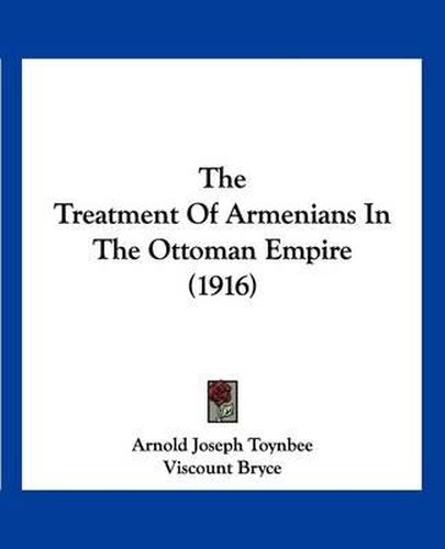 The Treatment of Armenians in the Ottoman Empire (1916)