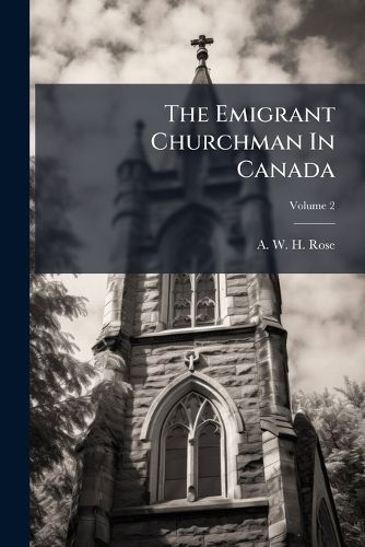 Cover image for The Emigrant Churchman in Canada, Volume 2