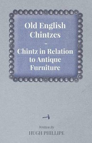 Cover image for Old English Chintzes - Chintz in Relation to Antique Furniture