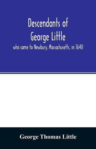 Descendants of George Little, who came to Newbury, Massachusetts, in 1640