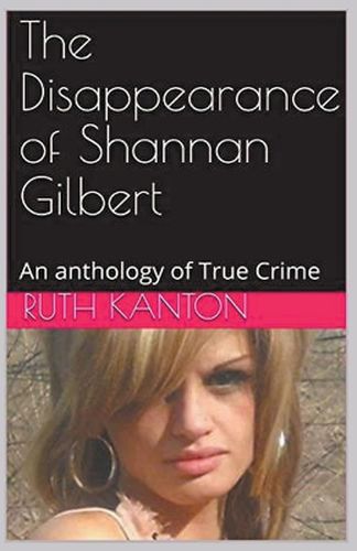 The Disappearance of Shannan Gilbert An Anthology of True Crime