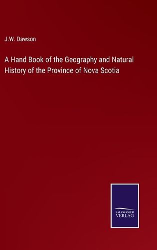 A Hand Book of the Geography and Natural History of the Province of Nova Scotia