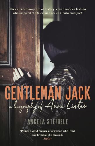 Gentleman Jack: A biography of Anne Lister, Regency Landowner, Seducer and Secret Diarist