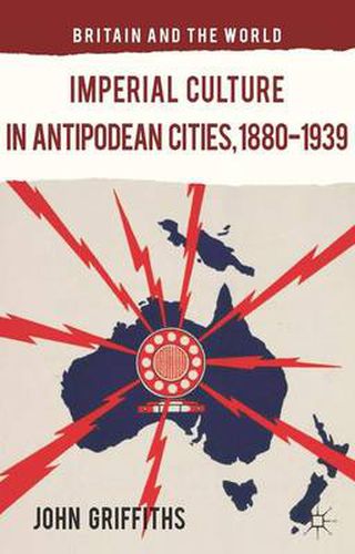 Cover image for Imperial Culture in Antipodean Cities, 1880-1939