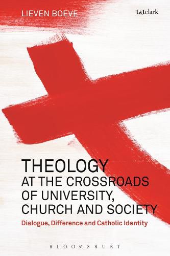 Theology at the Crossroads of University, Church and Society: Dialogue, Difference and Catholic Identity