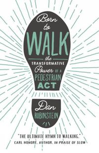 Cover image for Born To Walk: The Transfromative Power of a Pedestrian Act