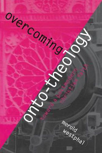 Cover image for Overcoming Onto-Theology: Toward a Postmodern Christian Faith