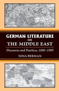 Cover image for German Literature on the Middle East: Discourses and Practices, 1000-1989