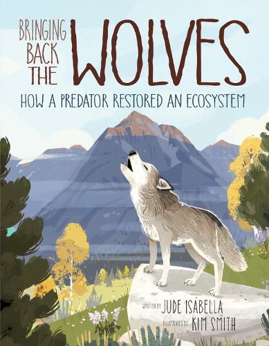 Cover image for Bringing Back The Wolves: How a Predator Restored an Ecosystem