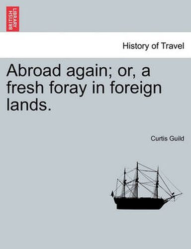 Cover image for Abroad Again; Or, a Fresh Foray in Foreign Lands.