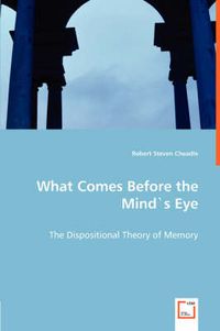 Cover image for What Comes Before the Mind"s Eye - The Dispositional Theory of Memory