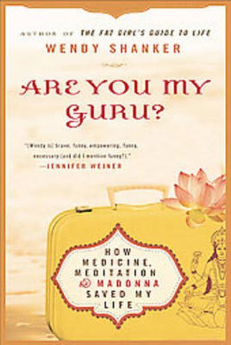 Are You My Guru?: How Medicine, Meditation & Madonna Saved My Life