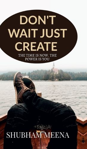 Cover image for Don't Wait Just Create