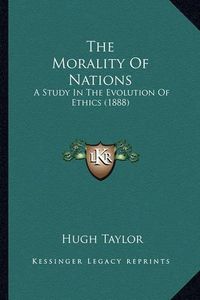 Cover image for The Morality of Nations: A Study in the Evolution of Ethics (1888)