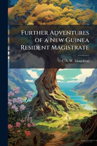 Cover image for Further Adventures of a New Guinea Resident Magistrate