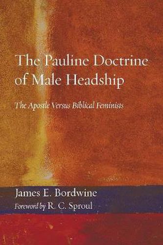 The Pauline Doctrine of Male Headship: The Apostle Versus Biblical Feminists