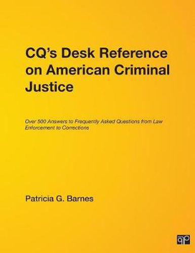 Cover image for CQ's Desk Reference on American Criminal Justice: Over 500 Answers to Frequently Asked Questions from Law Enforcement to Corrections