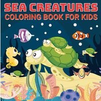 Cover image for Sea Creatures Book for Kids 4-8