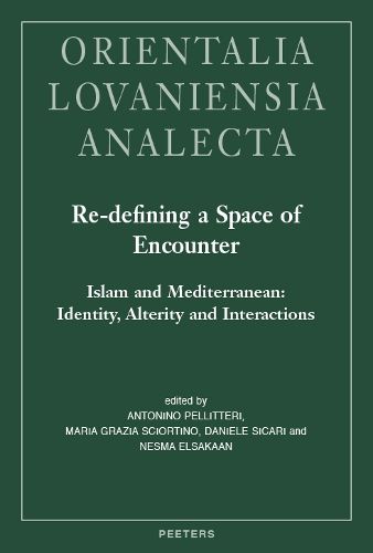 Cover image for Re-defining a Space of Encounter. Islam and Mediterranean: Identity, Alterity and Interactions: Proceedings of the 28th Congress of the Union Europeenne des Arabisants et Islamisants, Palermo 2016