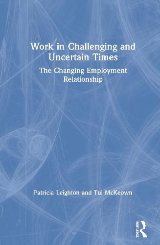 Cover image for Work in Challenging and Uncertain Times: The Changing Employment Relationship