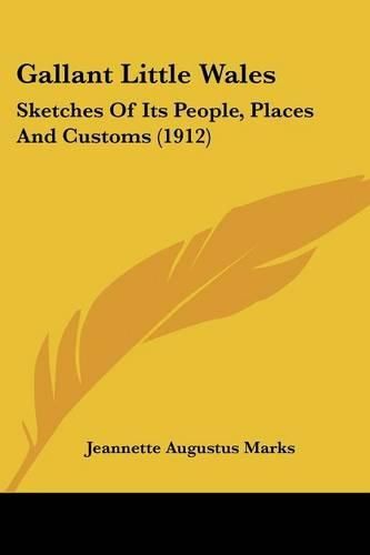 Gallant Little Wales: Sketches of Its People, Places and Customs (1912)