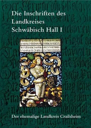 Cover image for Die Inschriften Des Landkreises Schwabisch Hall I: Der Ehemalige Landkreis Crailsheim