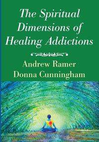 Cover image for The Spiritual Dimensions of Healing Addictions