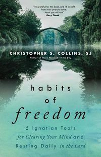 Cover image for Habits of Freedom: 5 Ignatian Tools for Clearing Your Mind and Resting Daily in the Lord