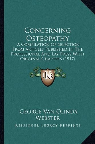 Cover image for Concerning Osteopathy: A Compilation of Selection from Articles Published in the Professional and Lay Press with Original Chapters (1917)