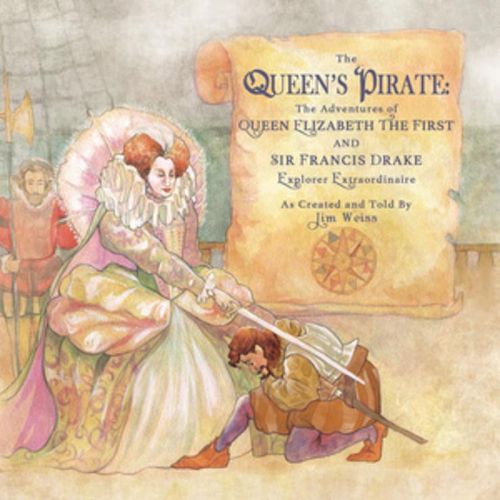 The Queens Pirate: The Adventures of Queen Elizabeth I & Sir Francis Drake, Pirate Extraordinaire (The Jim Weiss Audio Collection)