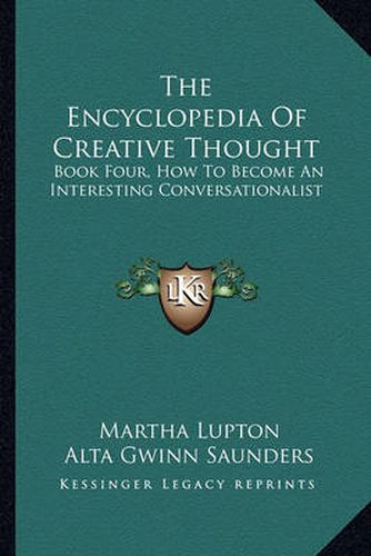 Cover image for The Encyclopedia of Creative Thought: Book Four, How to Become an Interesting Conversationalist