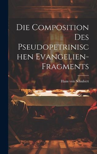 Cover image for Die Composition des Pseudopetrinischen Evangelien-Fragments