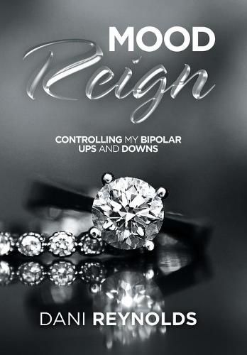 Cover image for Mood Reign: Controlling My Bipolar Ups and Downs