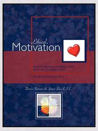 Cover image for Ethical Motivation: Nurturing Character in the Classroom, EthEx Series Book 3