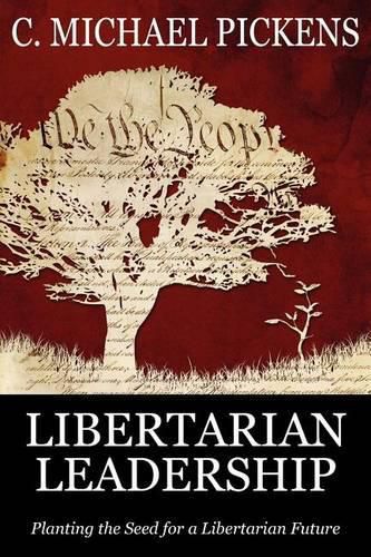 Cover image for Libertarian Leadership: Planting the Seed for a Libertarian Future