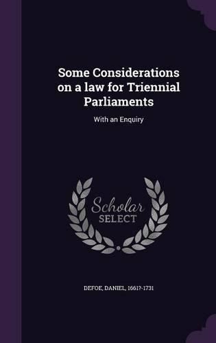 Cover image for Some Considerations on a Law for Triennial Parliaments: With an Enquiry