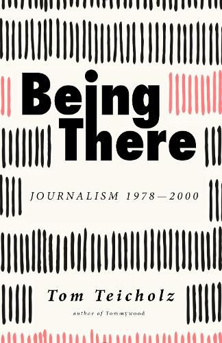 Cover image for Being There: Journalism 1978-2000