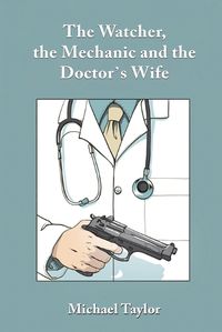 Cover image for The Watcher, the Mechanic and the Doctor's Wife