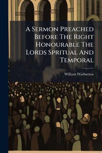 Cover image for A Sermon Preached Before the Right Honourable the Lords Spritual and Temporal: ... in the Abbey Church, Westminster, on Wednesday, January 30, 1760. ... by William Lord Bishop of Gloucester