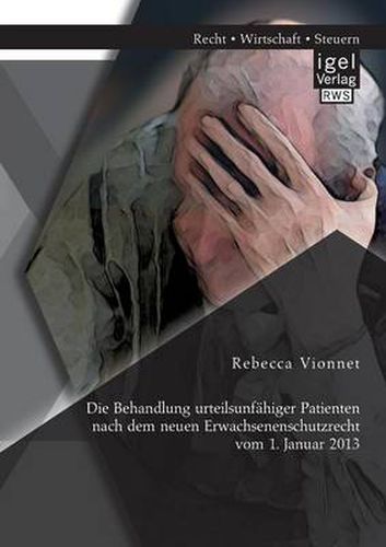 Cover image for Die Behandlung urteilsunfahiger Patienten nach dem neuen Erwachsenenschutzrecht vom 1. Januar 2013