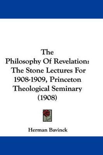 The Philosophy of Revelation: The Stone Lectures for 1908-1909, Princeton Theological Seminary (1908)