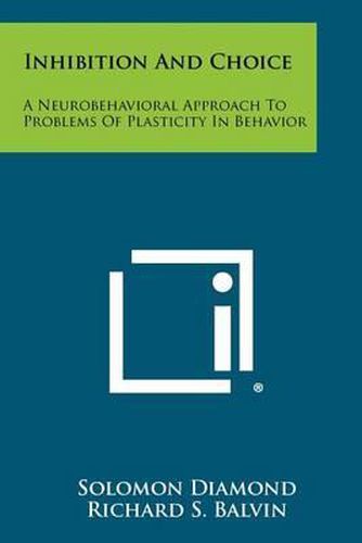 Cover image for Inhibition and Choice: A Neurobehavioral Approach to Problems of Plasticity in Behavior